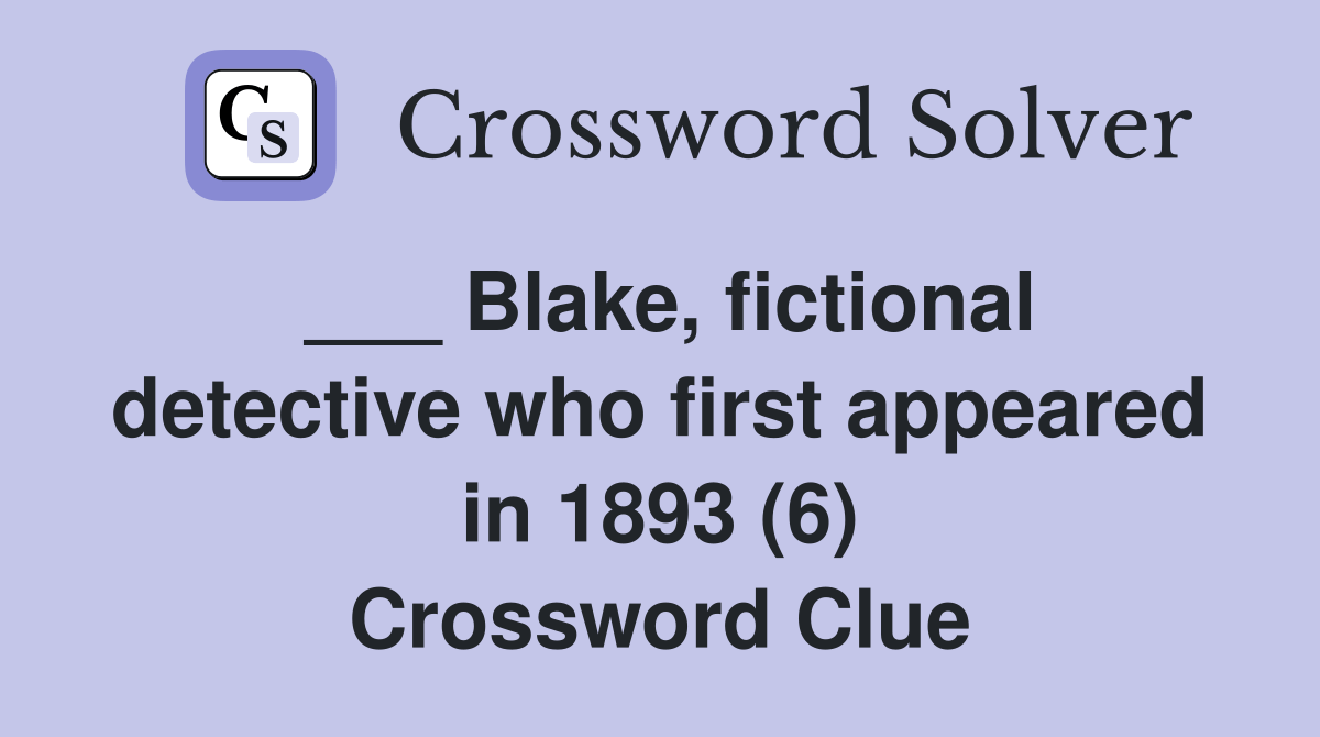Blake, fictional detective who first appeared in 1893 (6) Crossword